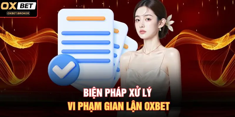 Biện pháp xử lý vi phạm gian lận OXBET