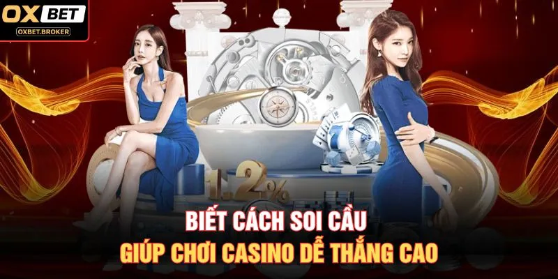 Biết cách soi cầu giúp chơi casino dễ thắng cao