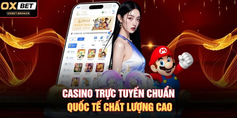Casino trực tuyến chuẩn quốc tế chất lượng cao