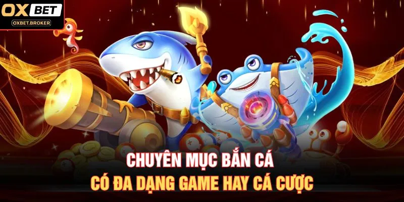 Chuyên mục bắn cá có đa dạng game hay cá cược
