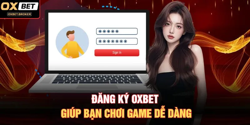 Đăng ký OXBET giúp bạn chơi game dễ dàng