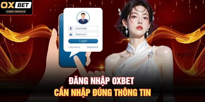 Đăng nhập OXBET cần nhập đúng thông tin