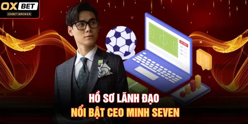 Hồ sơ lãnh đạo nổi bật CEO Minh Seven