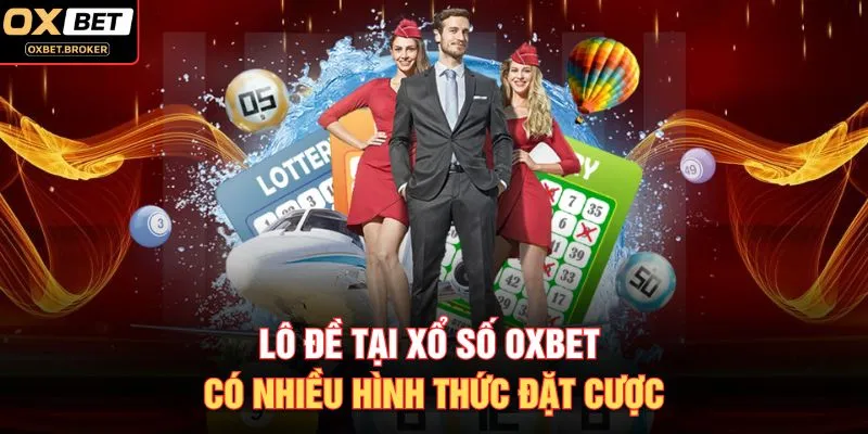 Lô đề tại xổ số OXBET có nhiều hình thức đặt cược