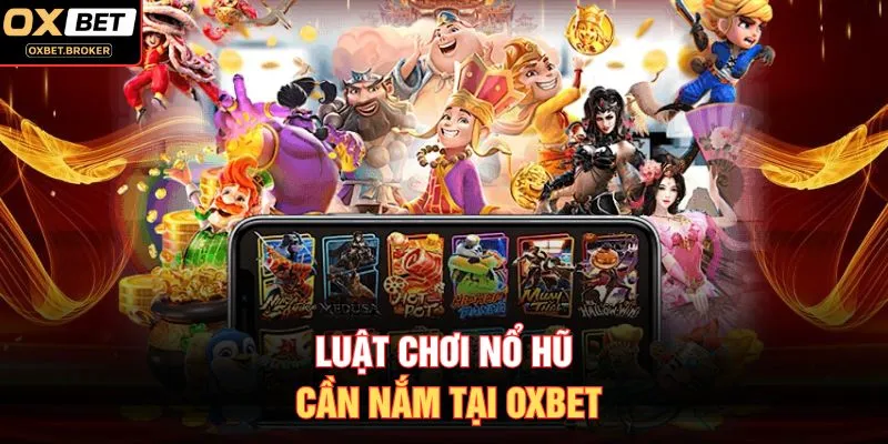 Luật chơi nổ hũ cần nắm tại OXBET