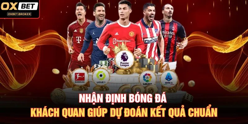 Nhận Định Bóng Đá Khách Quan Giúp Dự Đoán Kết Quả Chuẩn