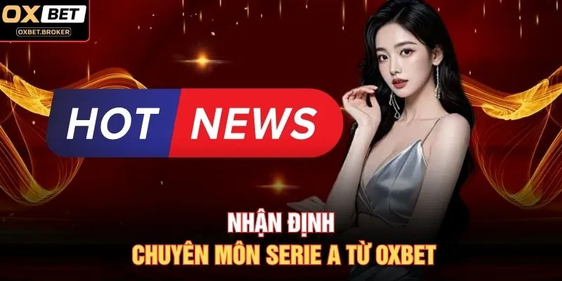 Nhận định chuyên môn Serie A từ OXBET