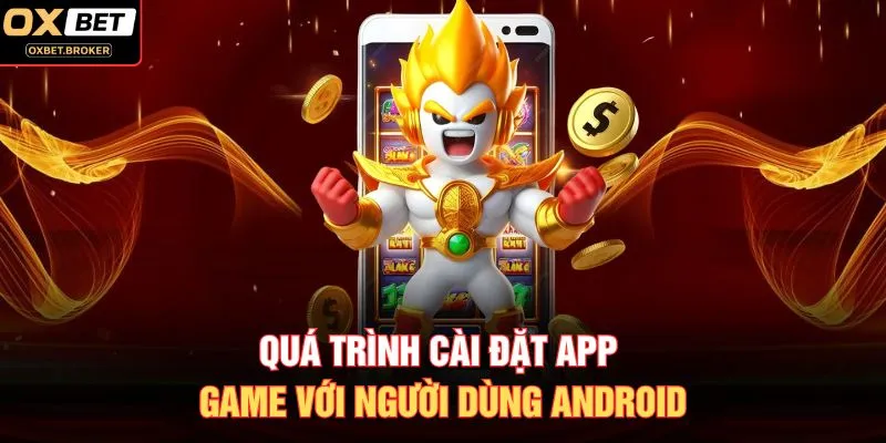 Quá trình cài đặt app game với người dùng Android