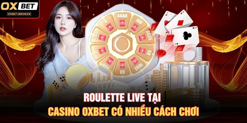 Roulette live tại casino OXBET có nhiều cách chơi
