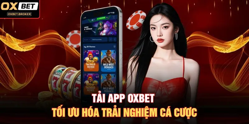 Tải app OXBET tối ưu hóa trải nghiệm cá cược