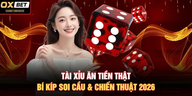 Tài Xỉu Ăn Tiền Thật: Bí Kíp Soi Cầu & Chiến Thuật 2026