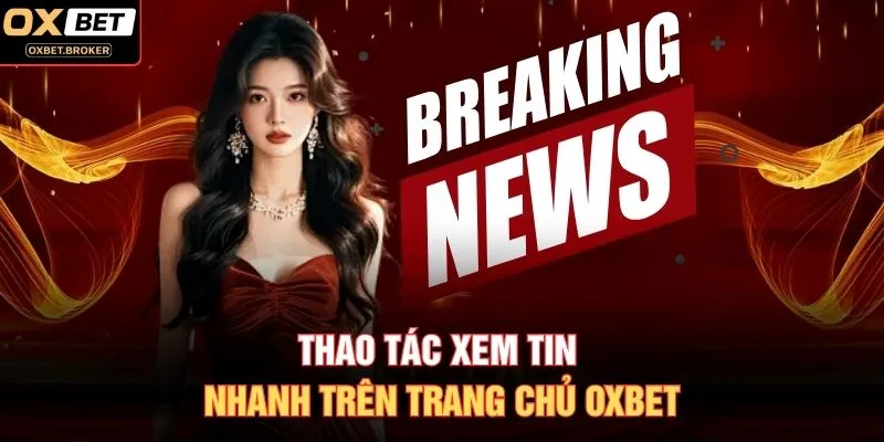 Thao tác xem tin nhanh trên trang chủ OXBET