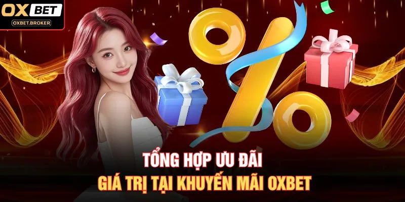 Tổng hợp ưu đãi giá trị tại khuyến mãi OXBET