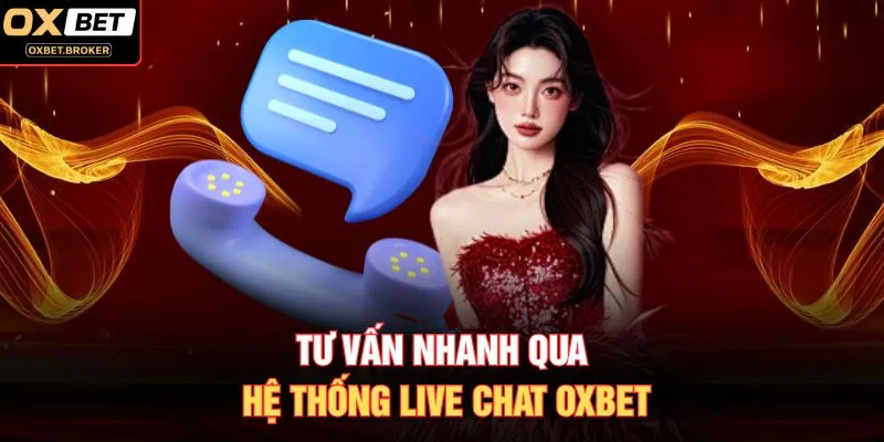 Tư vấn nhanh qua hệ thống Live Chat OXBET